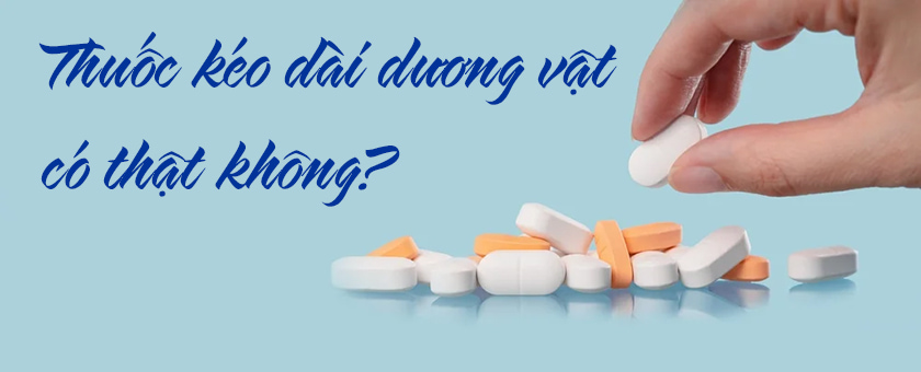 thuốc kéo dài dương vật có thật không?